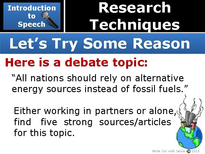 Research Techniques Let’s Try Some Reason Introduction to Speech Here is a debate topic: