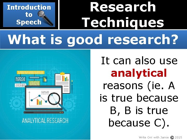 Research Techniques What is good research? Introduction to Speech It can also use analytical