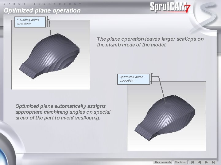 Optimized plane operation Finishing plane operation The plane operation leaves larger scallops on the