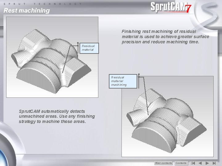 Rest machining Finishing rest machining of residual material is used to achieve greater surface