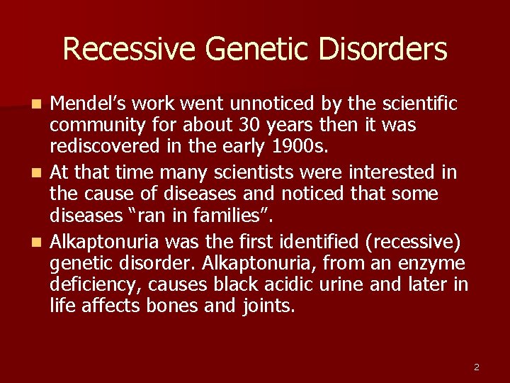 Recessive Genetic Disorders Mendel’s work went unnoticed by the scientific community for about 30