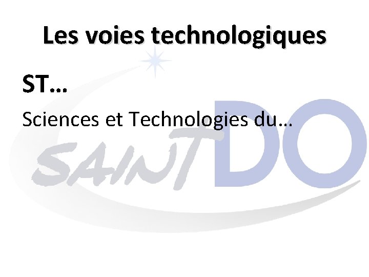 Les voies technologiques ST… Sciences et Technologies du… 