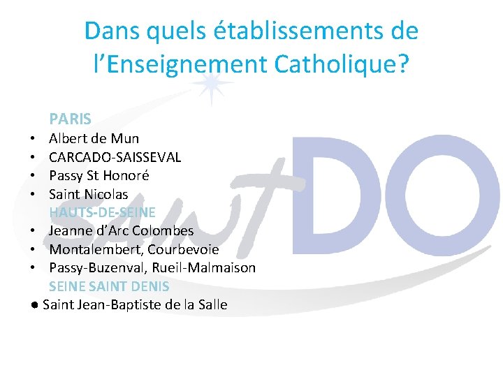 Dans quels établissements de l’Enseignement Catholique? PARIS Albert de Mun CARCADO-SAISSEVAL Passy St Honoré