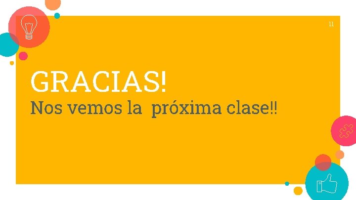 11 GRACIAS! Nos vemos la próxima clase!! 