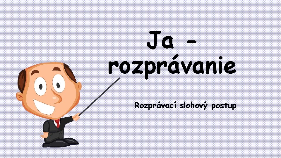 Ja rozprávanie Rozprávací slohový postup 