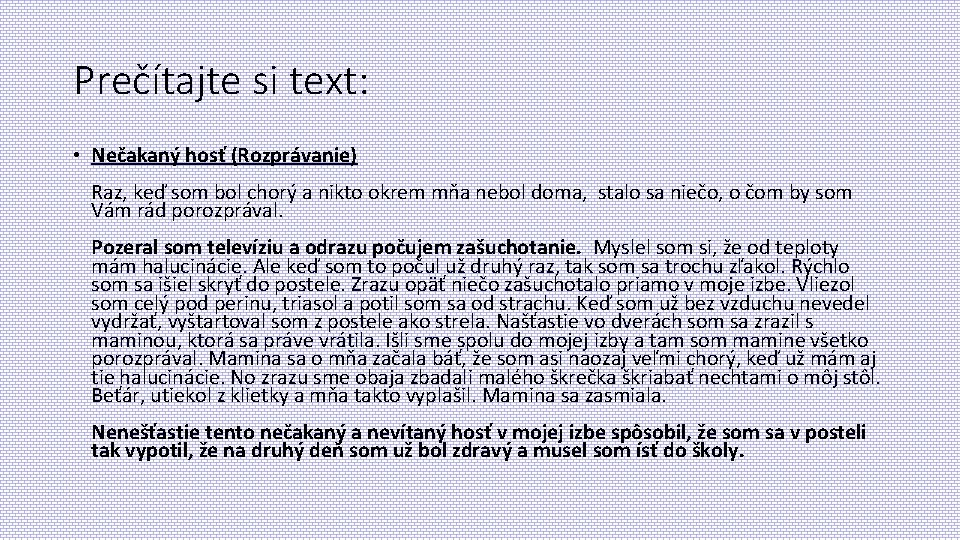 Prečítajte si text: • Nečakaný hosť (Rozprávanie) Raz, keď som bol chorý a nikto