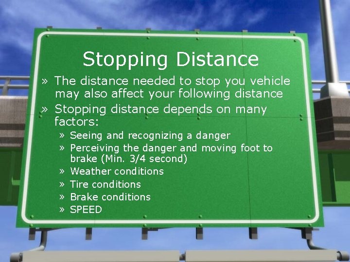 Stopping Distance » The distance needed to stop you vehicle may also affect your