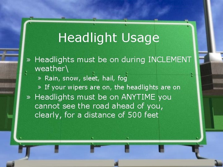 Headlight Usage » Headlights must be on during INCLEMENT weather » Rain, snow, sleet,