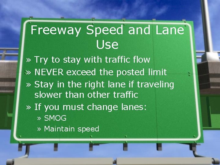 Freeway Speed and Lane Use » Try to stay with traffic flow » NEVER