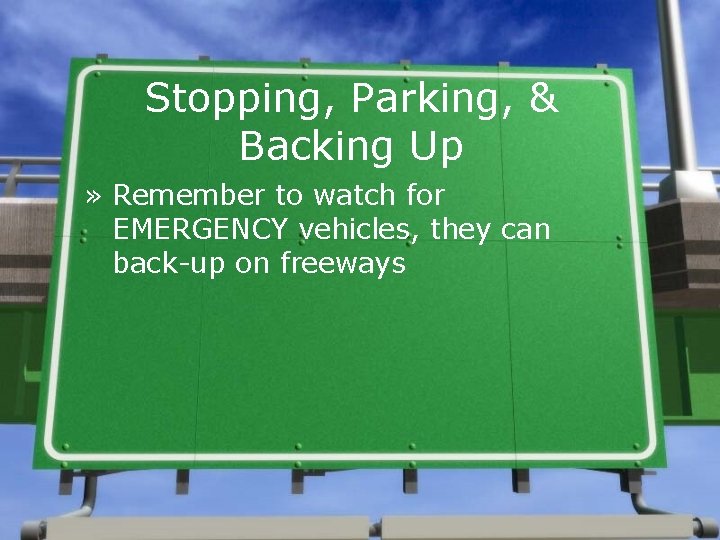 Stopping, Parking, & Backing Up » Remember to watch for EMERGENCY vehicles, they can