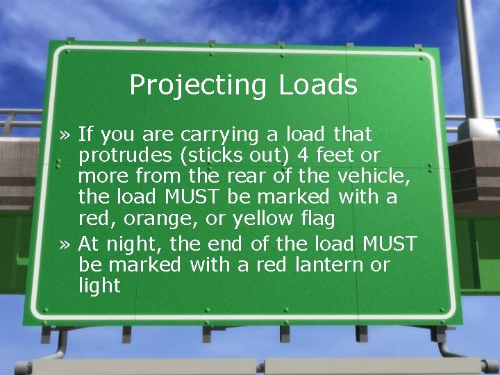 Projecting Loads » If you are carrying a load that protrudes (sticks out) 4