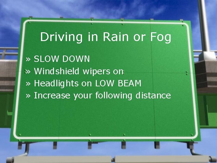Driving in Rain or Fog » » SLOW DOWN Windshield wipers on Headlights on
