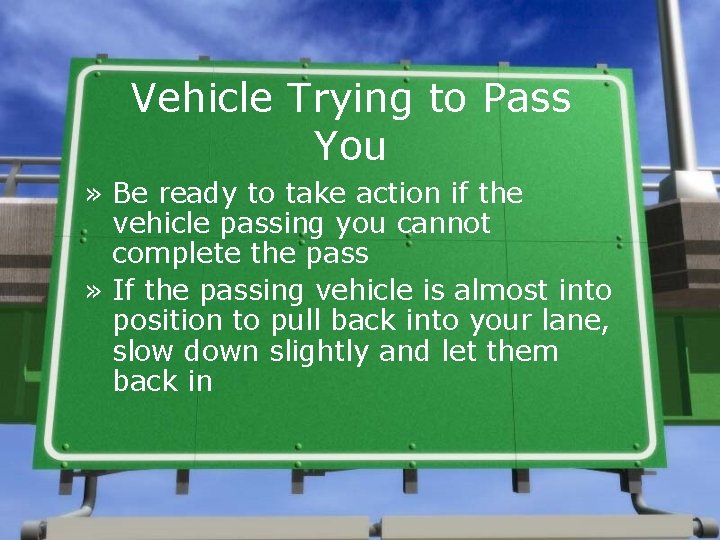 Vehicle Trying to Pass You » Be ready to take action if the vehicle