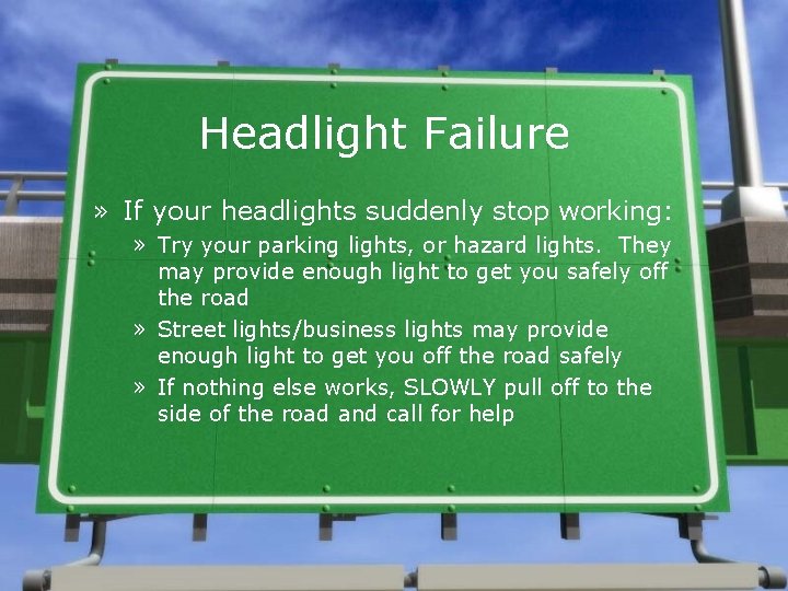 Headlight Failure » If your headlights suddenly stop working: » Try your parking lights,