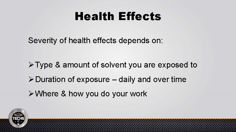 Health Effects Severity of health effects depends on: Ø Type & amount of solvent