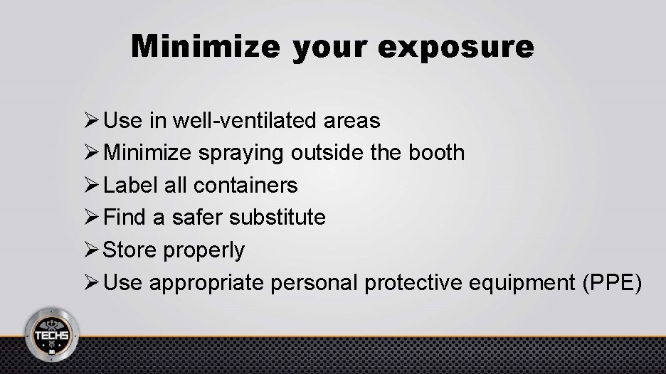 Minimize your exposure Ø Use in well-ventilated areas Ø Minimize spraying outside the booth