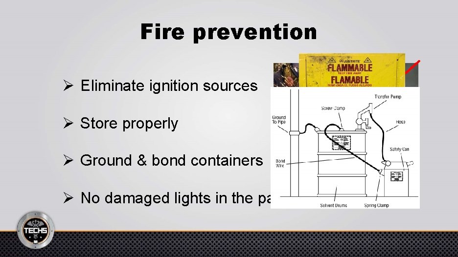 Fire prevention Ø Eliminate ignition sources Ø Store properly Ø Ground & bond containers