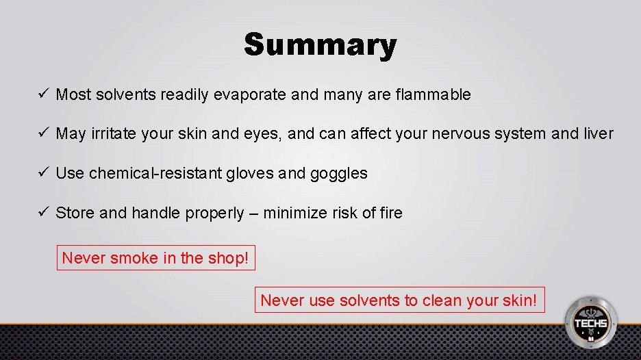 Summary ü Most solvents readily evaporate and many are flammable ü May irritate your