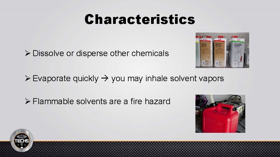Characteristics Ø Dissolve or disperse other chemicals Ø Evaporate quickly you may inhale solvent