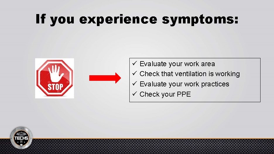 If you experience symptoms: ü ü Evaluate your work area Check that ventilation is