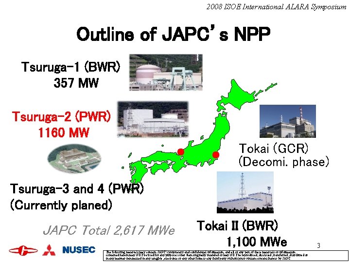 2008 ISOE International ALARA Symposium Outline of JAPC’s NPP Tsuruga-1 (BWR) 357 MW Tsuruga-2 2008 ISOE International ALARA Symposium Outline of JAPC’s NPP Tsuruga-1 (BWR) 357 MW Tsuruga-2