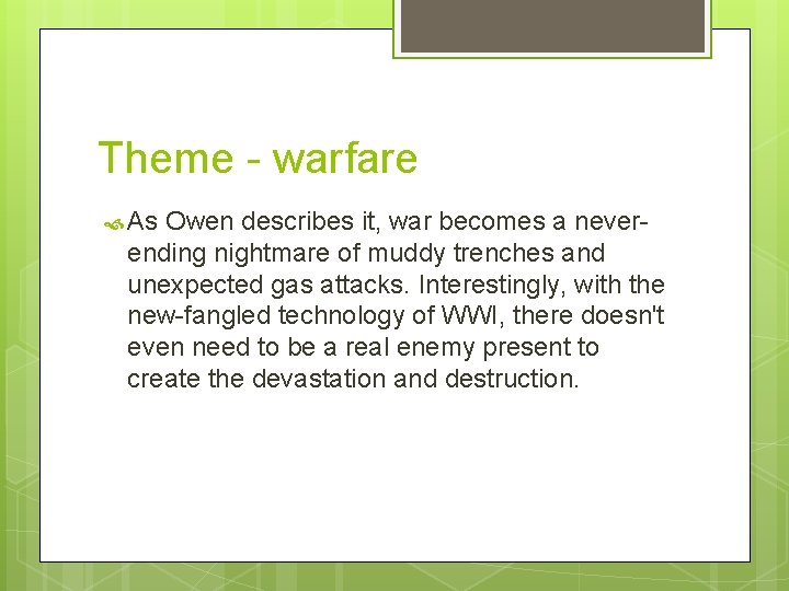 Theme - warfare As Owen describes it, war becomes a neverending nightmare of muddy
