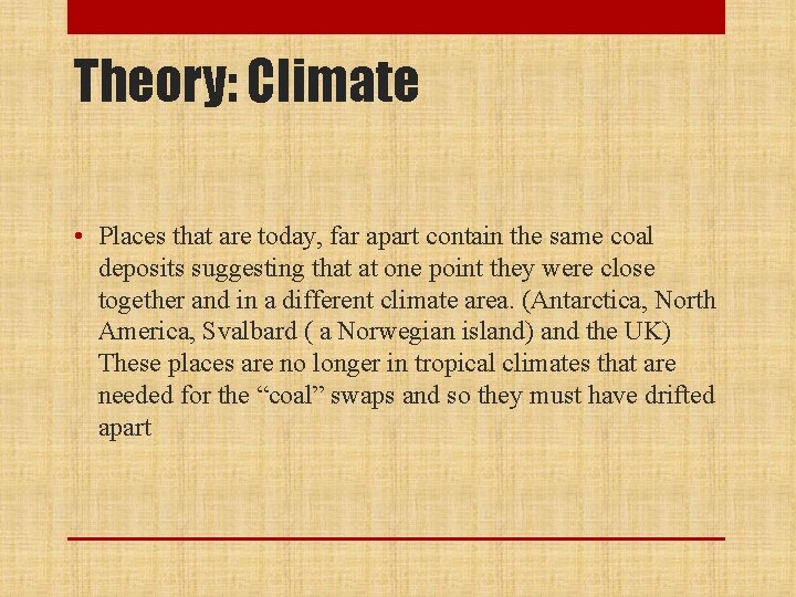 Theory: Climate • Places that are today, far apart contain the same coal deposits