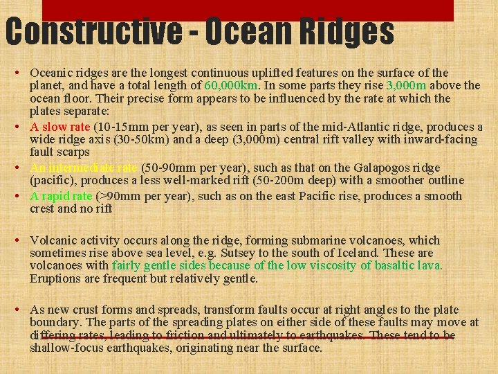Constructive - Ocean Ridges • Oceanic ridges are the longest continuous uplifted features on