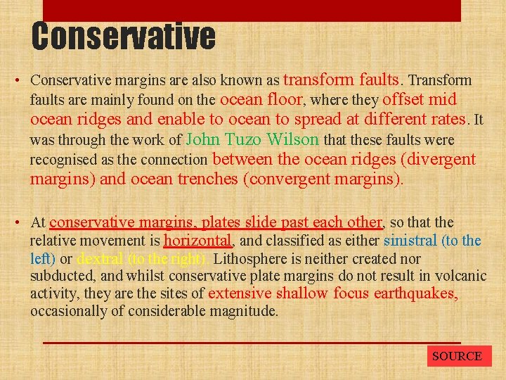 Conservative • Conservative margins are also known as transform faults. Transform faults are mainly