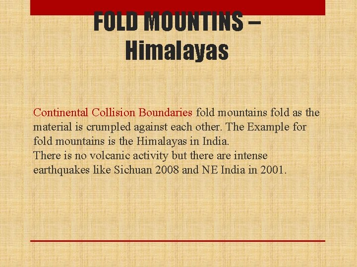 FOLD MOUNTINS – Himalayas Continental Collision Boundaries fold mountains fold as the material is
