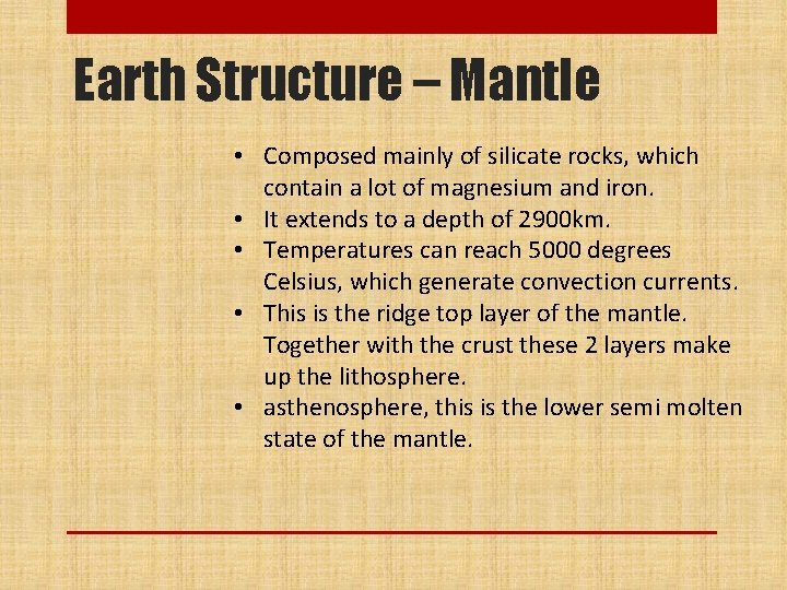 Earth Structure – Mantle • Composed mainly of silicate rocks, which contain a lot