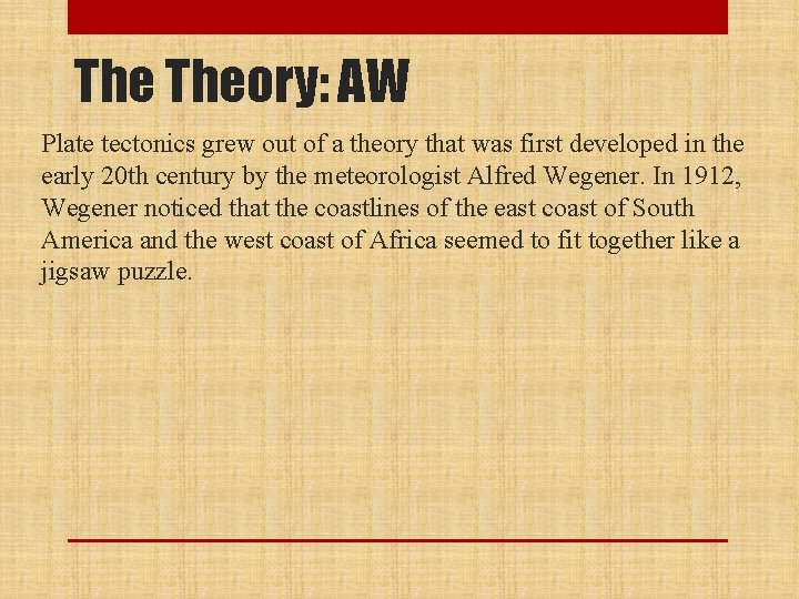 The Theory: AW Plate tectonics grew out of a theory that was first developed