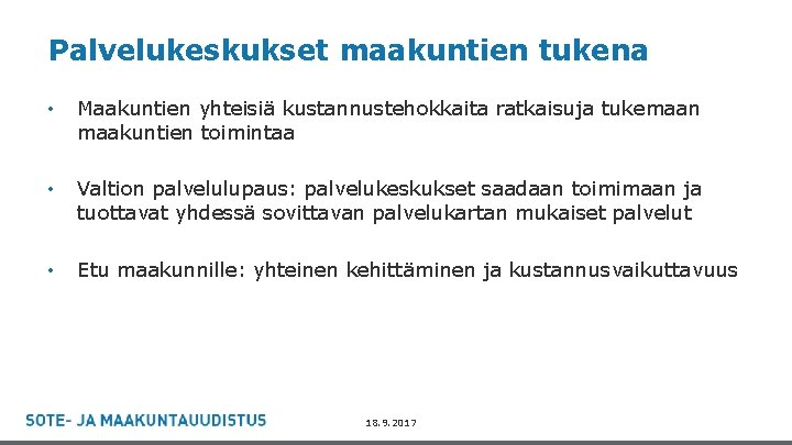 Palvelukeskukset maakuntien tukena • Maakuntien yhteisiä kustannustehokkaita ratkaisuja tukemaan maakuntien toimintaa • Valtion palvelulupaus: