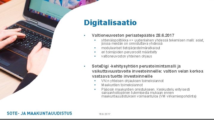 Digitalisaatio • Valtioneuvoston periaatepäätös 28. 6. 2017 • • • yhtenäispolitiikka => uudenlainen yhdessä