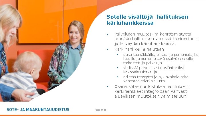 Sotelle sisältöjä hallituksen kärkihankkeissa • • Palvelujen muutos- ja kehittämistyötä tehdään hallituksen viidessä hyvinvoinnin