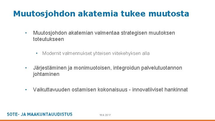 Muutosjohdon akatemia tukee muutosta • Muutosjohdon akatemian valmentaa strategisen muutoksen toteutukseen • Modernit valmennukset