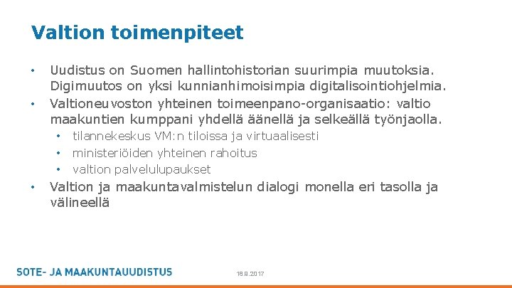 Valtion toimenpiteet • • Uudistus on Suomen hallintohistorian suurimpia muutoksia. Digimuutos on yksi kunnianhimoisimpia