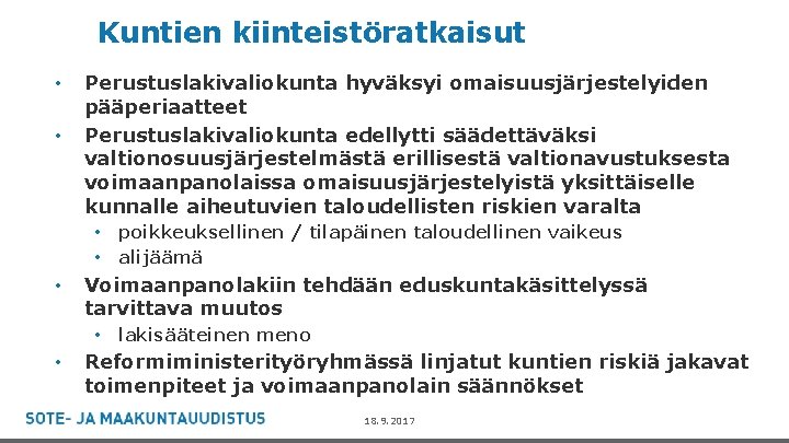 Kuntien kiinteistöratkaisut • • Perustuslakivaliokunta hyväksyi omaisuusjärjestelyiden pääperiaatteet Perustuslakivaliokunta edellytti säädettäväksi valtionosuusjärjestelmästä erillisestä valtionavustuksesta