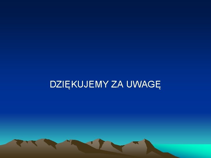 DZIĘKUJEMY ZA UWAGĘ 