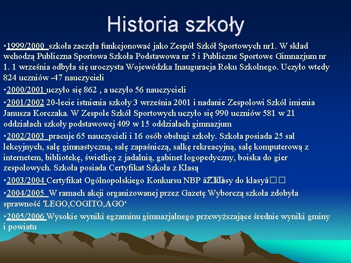 Historia szkoły • 1999/2000 szkoła zaczęła funkcjonować jako Zespół Szkół Sportowych nr 1. W