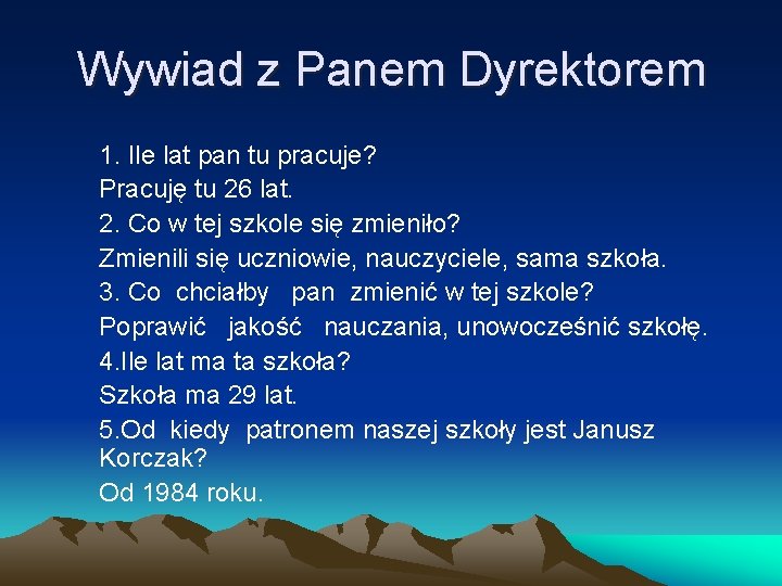 Wywiad z Panem Dyrektorem 1. Ile lat pan tu pracuje? Pracuję tu 26 lat.