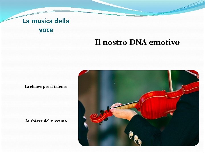 La musica della voce Il nostro DNA emotivo La chiave per il talento La