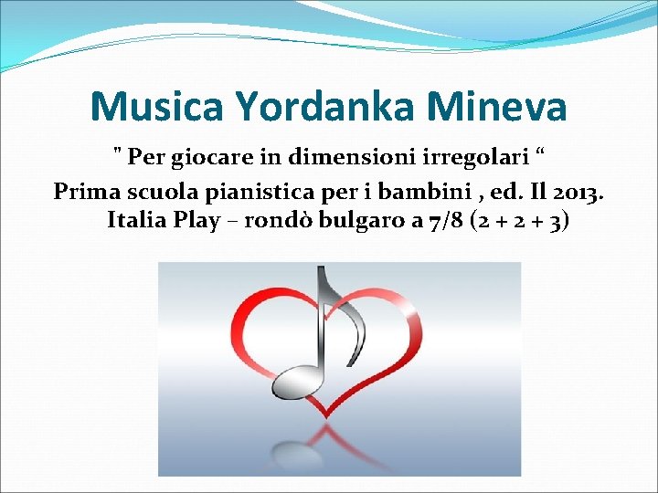 Musica Yordanka Mineva " Per giocare in dimensioni irregolari “ Prima scuola pianistica per