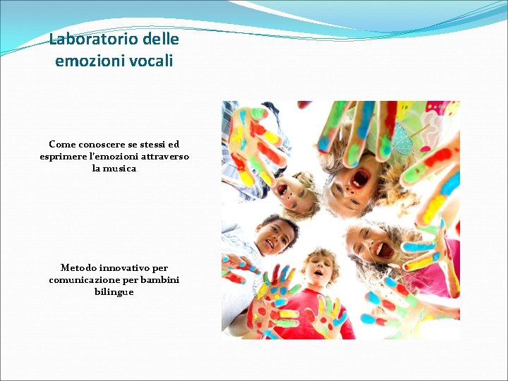 Laboratorio delle emozioni vocali Come conoscere se stessi ed esprimere l’emozioni attraverso la musica