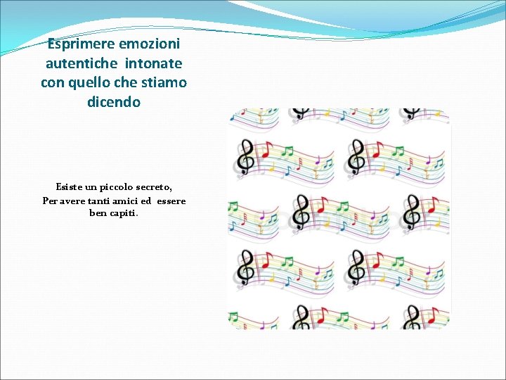 Esprimere emozioni autentiche intonate con quello che stiamo dicendo Esiste un piccolo secreto, Per