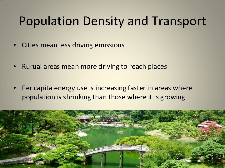 Population Density and Transport • Cities mean less driving emissions • Rurual areas mean