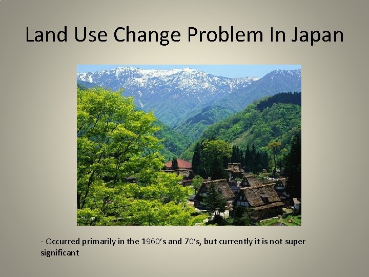 Land Use Change Problem In Japan - Occurred primarily in the 1960’s and 70’s,