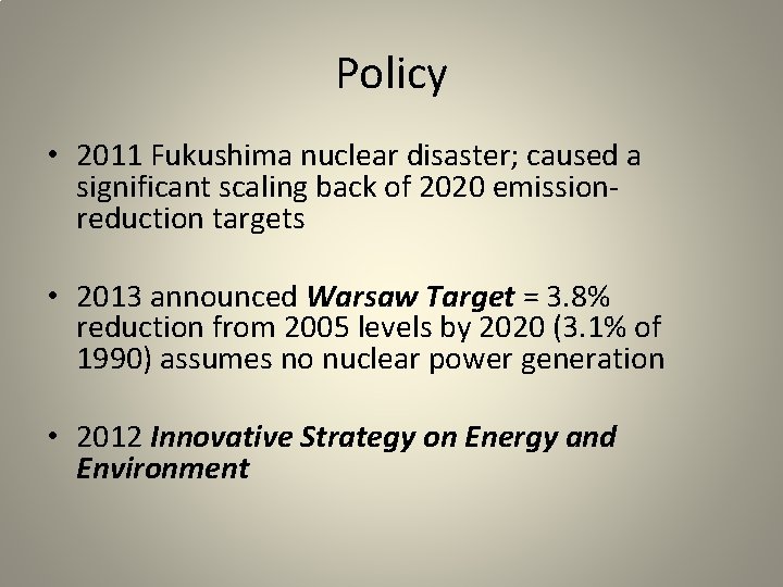 Policy • 2011 Fukushima nuclear disaster; caused a significant scaling back of 2020 emissionreduction