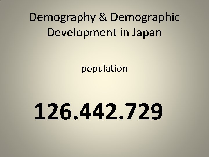 Demography & Demographic Development in Japan population 126. 442. 729 