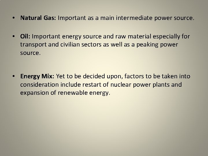  • Natural Gas: Important as a main intermediate power source. • Oil: Important